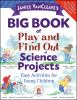 Janice_VanCleave_s_big_book_of_play_and_find_out_science_projects