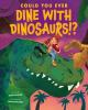 Could_you_ever_dine_with_dinosaurs__