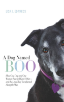 A_Dog_Named_Boo__How_One_Dog_and_One_Woman_Rescued_Each_Other_-_and_the_Lives_They_Transformed_Along_the_Way