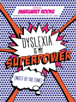 Dyslexia_is_My_Superpower__Most_of_the_Time_
